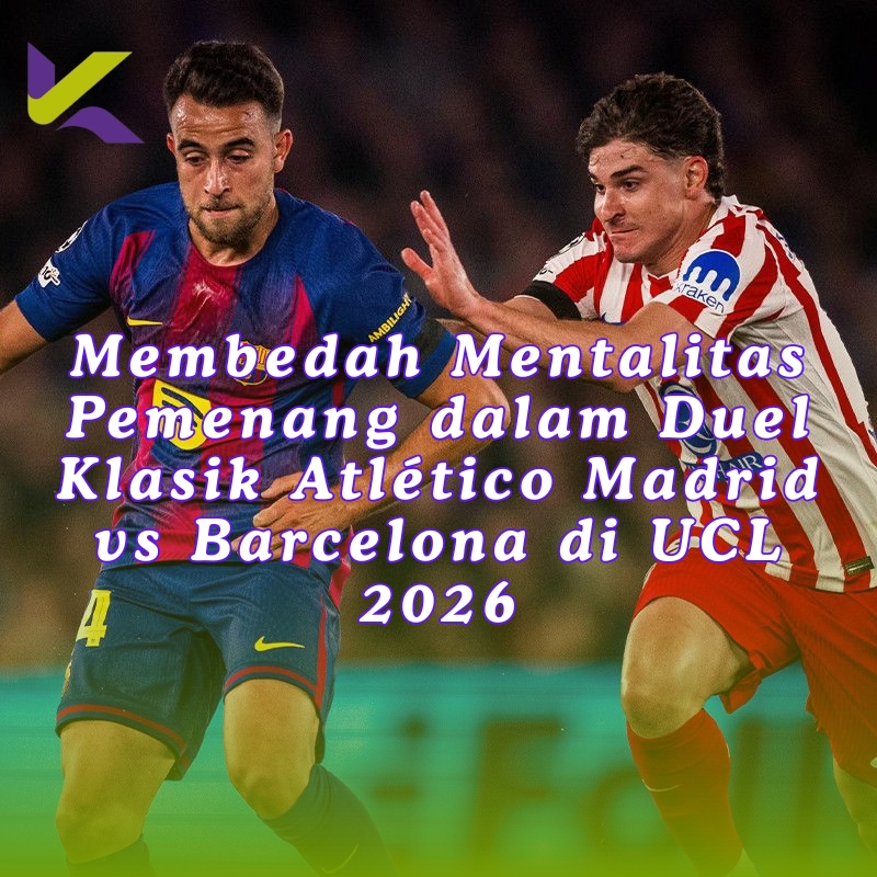 Melebihi Sekadar Angka: Membedah Mentalitas Pemenang dalam Duel Klasik Atlético Madrid vs Barcelona di UCL 2026