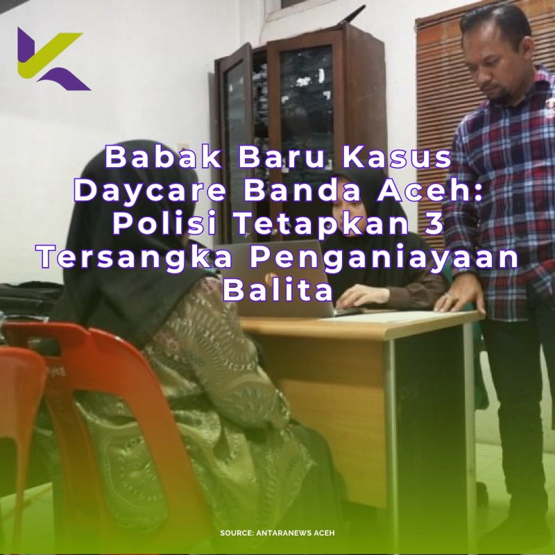 Babak Baru Kasus Daycare Banda Aceh: Polisi Tetapkan 3 Tersangka Penganiayaan Balita
