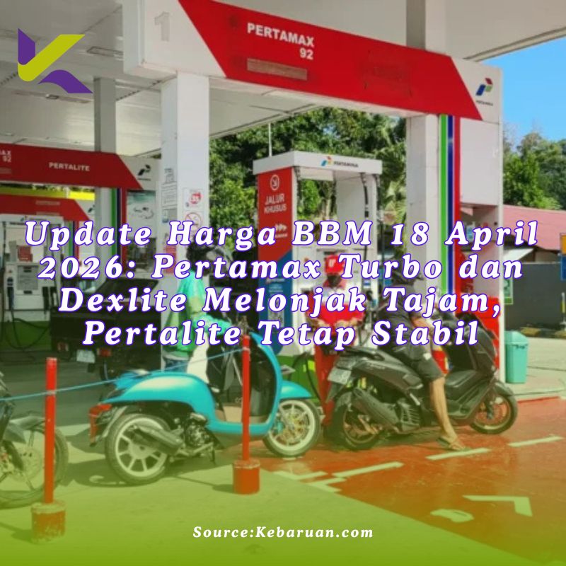 Update Harga BBM 18 April 2026: Pertamax Turbo dan Dexlite Melonjak Tajam, Pertalite Tetap Stabil