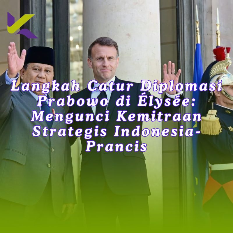 Langkah Catur Diplomasi Prabowo di Istana Élysée: Mengunci Kemitraan Strategis Indonesia-Prancis