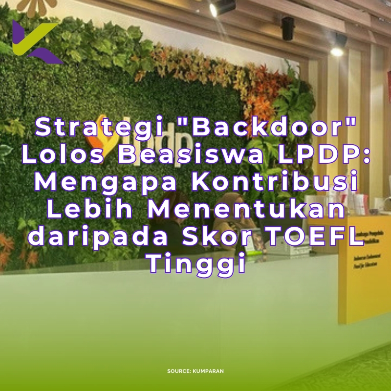 Strategi “Backdoor” Lolos Beasiswa LPDP: Mengapa Kontribusi Lebih Menentukan daripada Skor TOEFL Tinggi