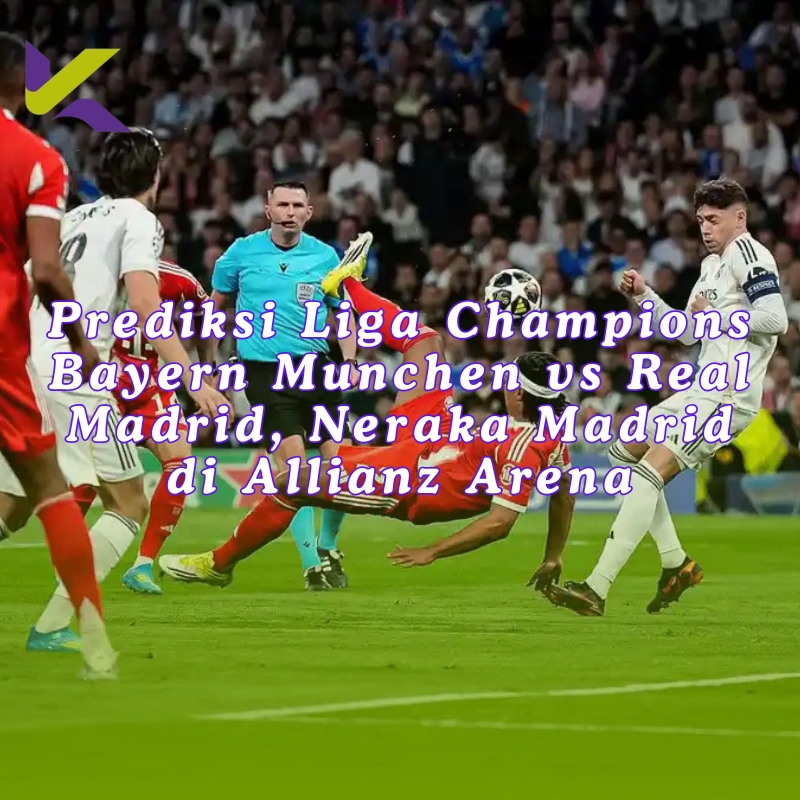 Prediksi Liga Champions Bayern Munchen vs Real Madrid, Neraka Madrid di Allianz Arena