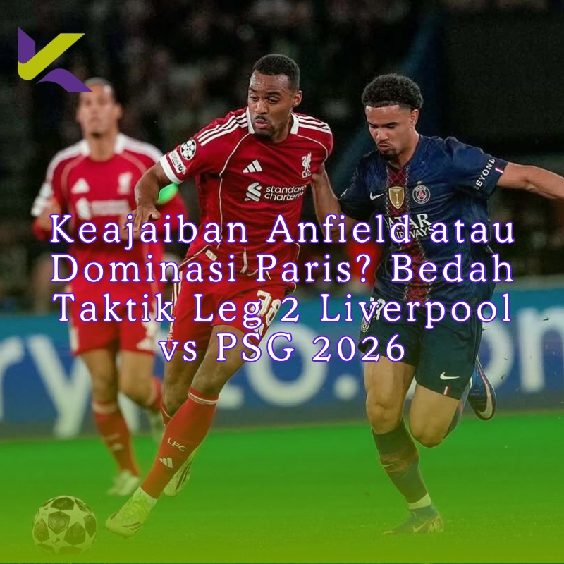 Keajaiban Anfield atau Dominasi Paris? Bedah Taktik Leg 2 Liverpool vs PSG 2026