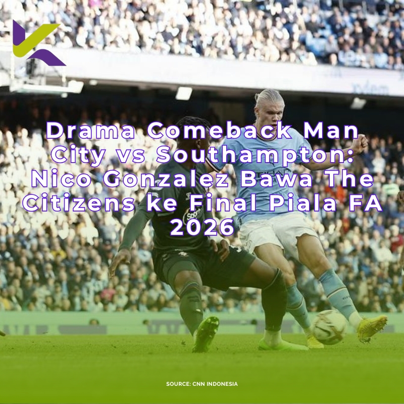 Drama Comeback Man City vs Southampton: Nico Gonzalez Bawa The Citizens ke Final Piala FA 2026
