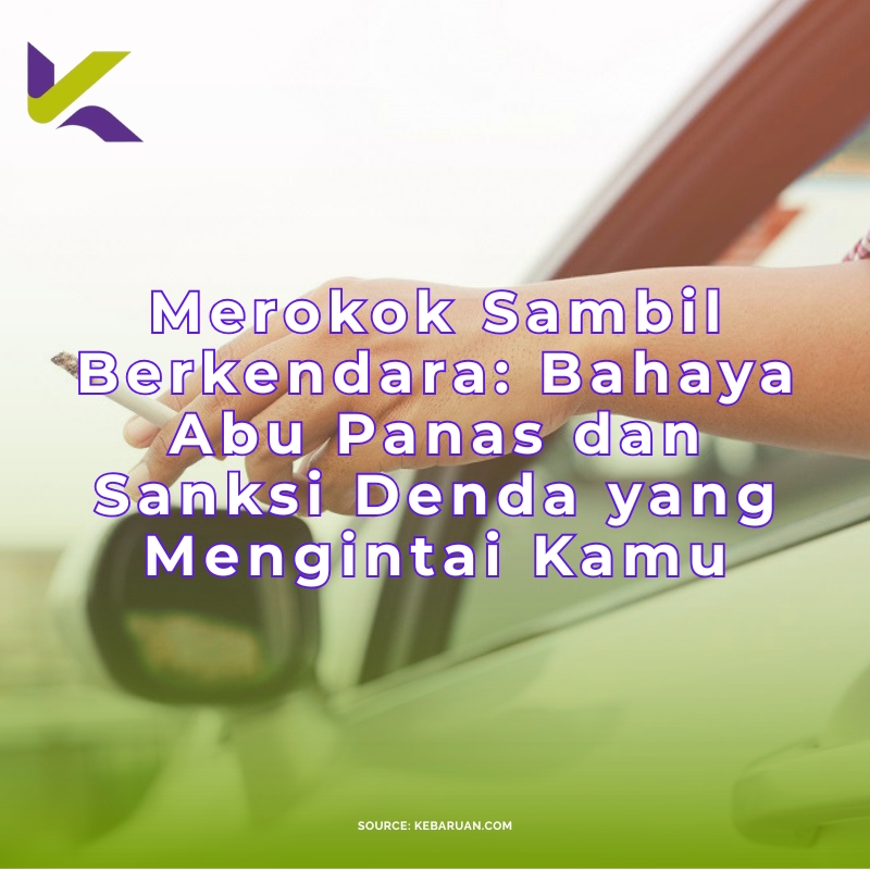 Merokok Sambil Berkendara: Bahaya Abu Panas dan Sanksi Denda yang Mengintai Kamu