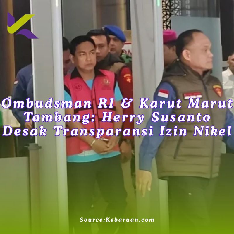 Herry Susanto & Polemik Nikel Sultra: Ombudsman Desak Transparansi Tata Kelola Tambang