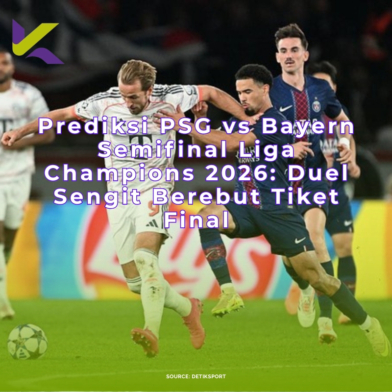 Prediksi PSG vs Bayern Semifinal Liga Champions 2026: Duel Sengit Berebut Tiket Final