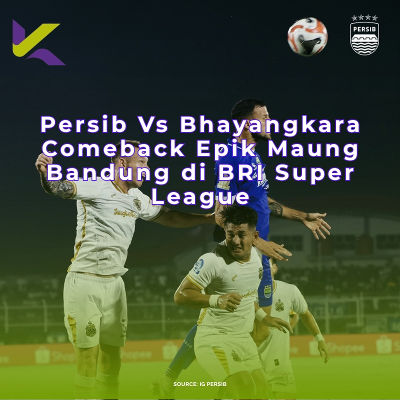 Persib Vs Bhayangkara Comeback Epik Maung Bandung di BRI Super League