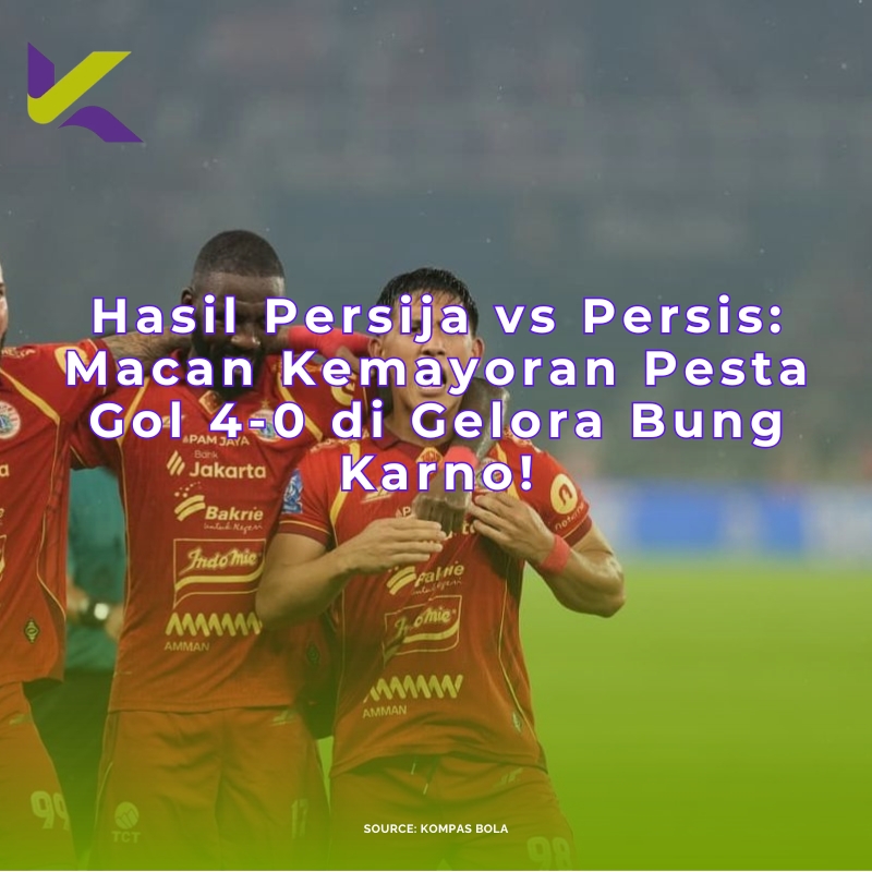 Hasil Persija vs Persis: Macan Kemayoran Pesta Gol 4-0 di Gelora Bung Karno!