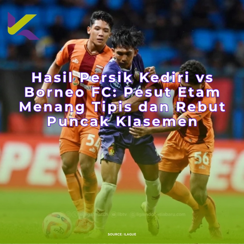 Hasil Persik Kediri vs Borneo FC: Pesut Etam Menang Tipis dan Rebut Puncak Klasemen