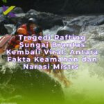 Tragedi Rafting Sungai Brantas Kembali Viral: Antara Fakta Keamanan dan Narasi Mistis yang Menghantui