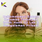 Rekomendasi Sampo Ketombe Terampuh 2026: Hasil Uji Lab & Pengalaman Pribadi Gue