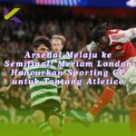Gak Ada Lawan! Arsenal vs Sporting CP Jadi Panggung Pembantaian, Atletico Madrid Harap Waspada