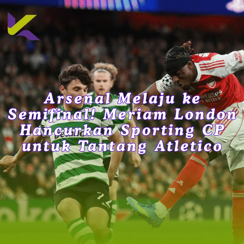 Gak Ada Lawan! Arsenal vs Sporting CP Jadi Panggung Pembantaian, Atletico Madrid Harap Waspada