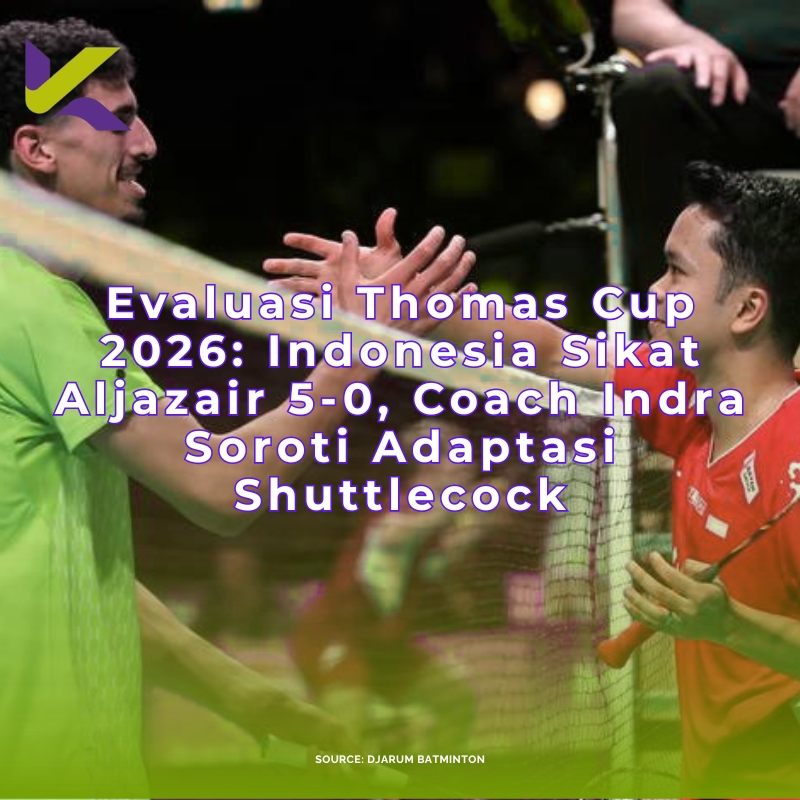 Evaluasi Thomas Cup 2026: Indonesia Sikat Aljazair 5-0, Coach Indra Soroti Adaptasi Shuttlecock