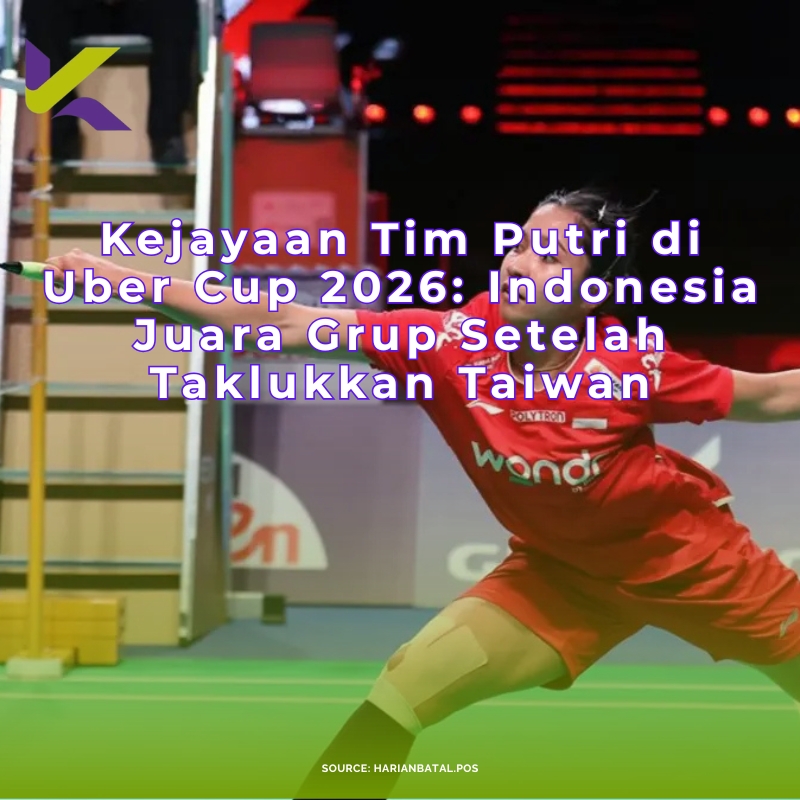 Kejayaan Tim Putri di Uber Cup 2026: Indonesia Juara Grup Setelah Taklukkan Taiwan