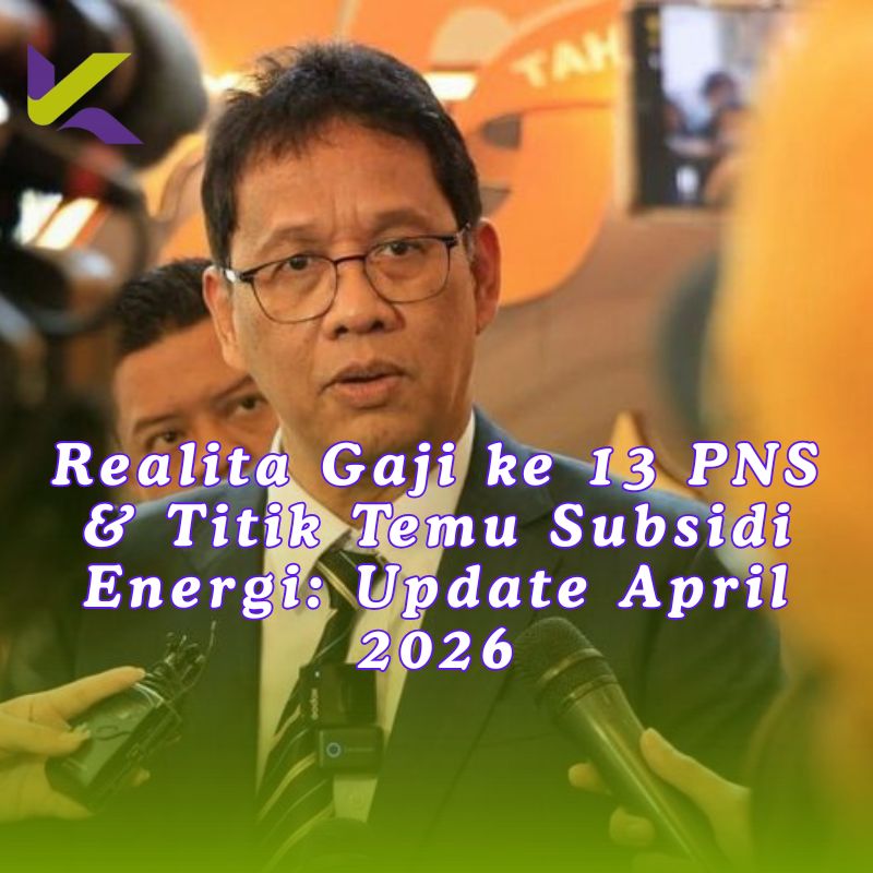 Realita Gaji ke-13 PNS & Titik Temu Subsidi Energi: Update April 2026