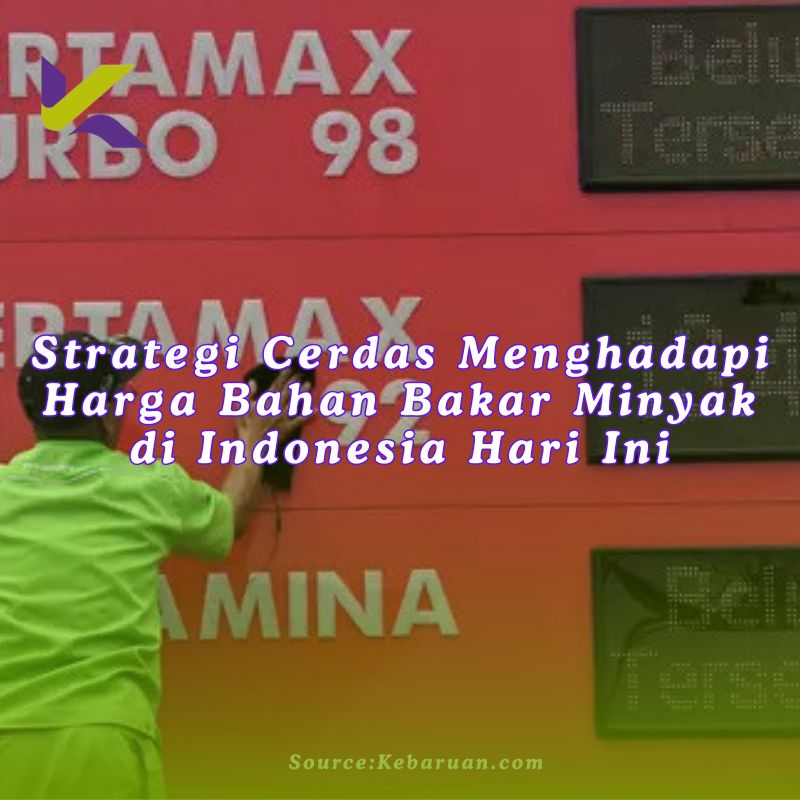 Strategi Cerdas Menghadapi Harga Bahan Bakar Minyak di Indonesia Hari Ini