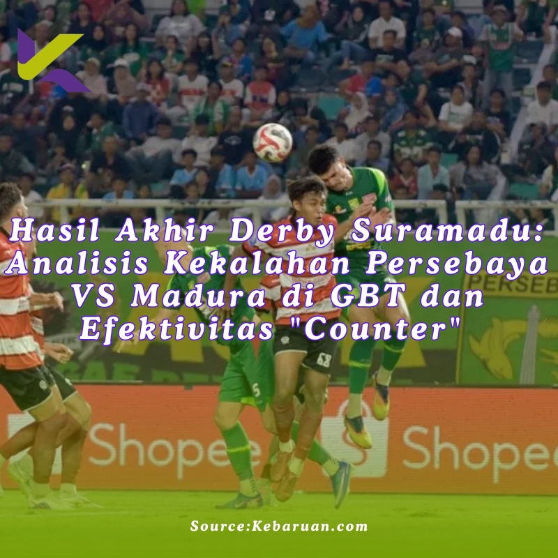 Hasil Akhir Derby Suramadu: Analisis Kekalahan Persebaya VS Madura di GBT dan Efektivitas “Counter”
