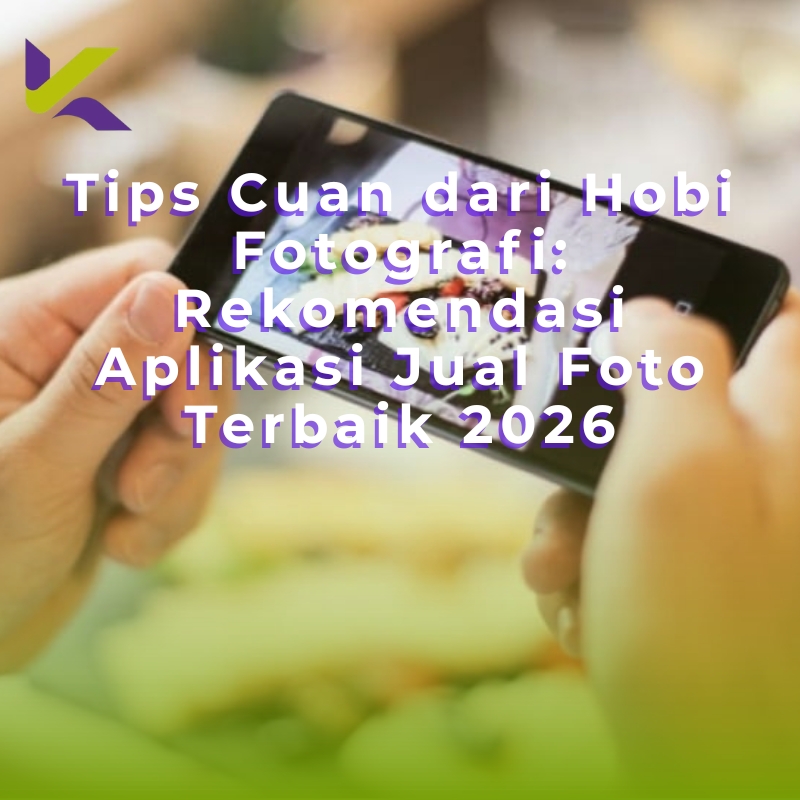 Tips Cuan dari Hobi Fotografi: Rekomendasi Aplikasi Jual Foto Terbaik 2026