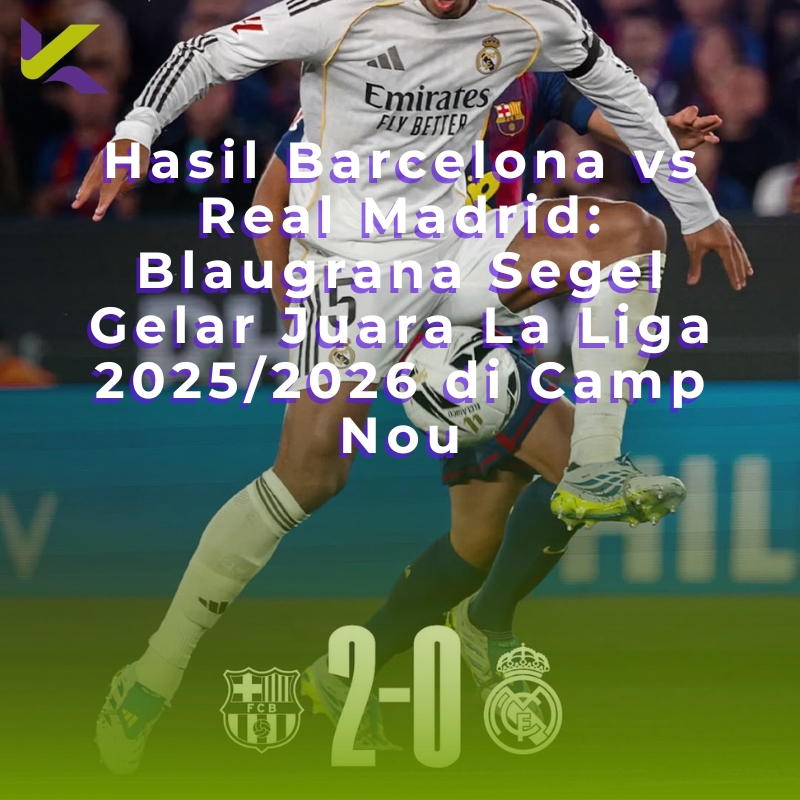 Hasil Barcelona vs Real Madrid: Blaugrana Segel Gelar Juara La Liga 2025/2026 di Camp Nou