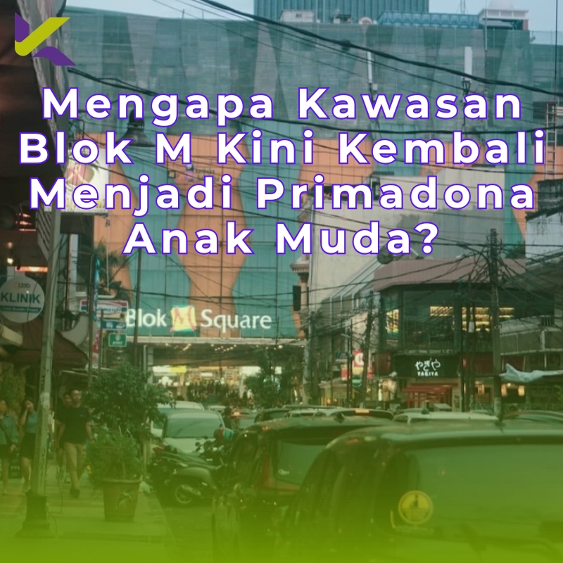 Mengapa Kawasan Blok M Kini Kembali Menjadi Primadona Anak Muda?