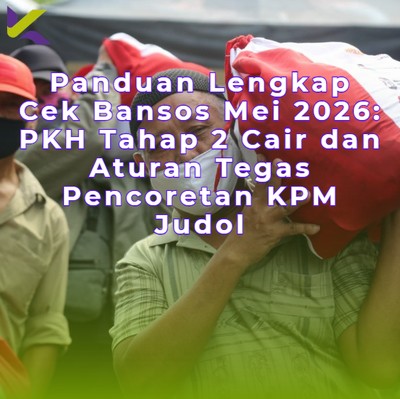 Panduan Lengkap Cek Bansos Mei 2026: PKH Tahap 2 Cair dan Aturan Tegas Pencoretan KPM Judol