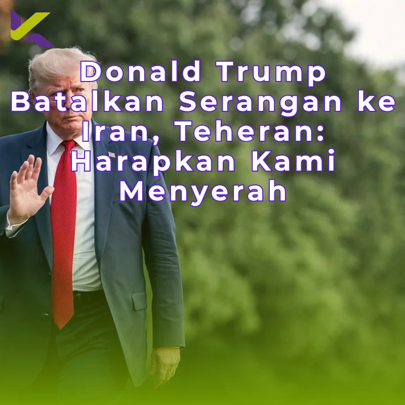 Donald Trump Batalkan Serangan ke Iran, Teheran: Harapkan Kami Menyerah