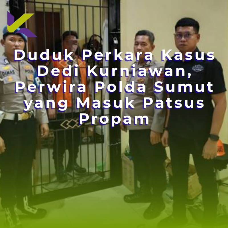 Duduk Perkara Kasus Dedi Kurniawan, Perwira Polda Sumut yang Masuk Patsus Propam
