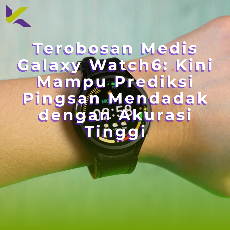 Terobosan Medis Galaxy Watch6: Kini Mampu Prediksi Pingsan Mendadak dengan Akurasi Tinggi