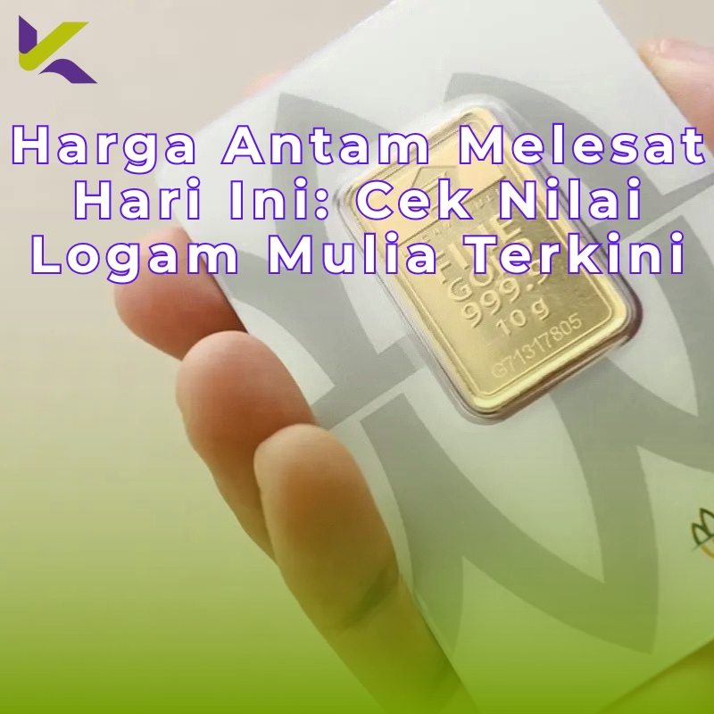Harga Antam Melesat Hari Ini: Cek Nilai Logam Mulia Terkini