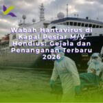 Wabah Hantavirus di Kapal Pesiar M/V Hondius: Gejala dan Penanganan Terbaru 2026