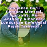 Kebijakan Baru Perdana Menteri Australia: PM Anthony Albanese Luncurkan Reformasi Pajak Terbesar