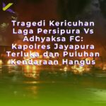 Tragedi Kericuhan Laga Persipura Vs Adhyaksa FC: Kapolres Jayapura Terluka dan Puluhan Kendaraan Hangus