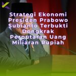Strategi Ekonomi Presiden Prabowo Subianto Terbukti Dongkrak Perputaran Uang Miliaran Rupiah