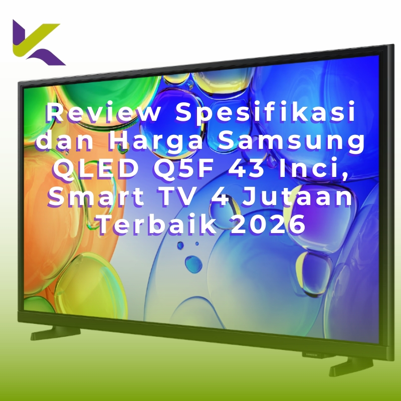 Review Spesifikasi dan Harga Samsung QLED Q5F 43 Inci, Smart TV 4 Jutaan Terbaik 2026