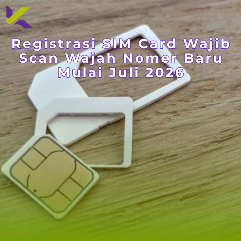 Registrasi SIM Card Wajib Scan Wajah Nomer Baru Mulai Juli 2026