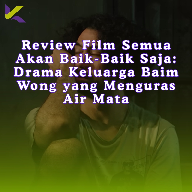 Review Film Semua Akan Baik-Baik Saja: Drama Keluarga Baim Wong yang Menguras Air Mata