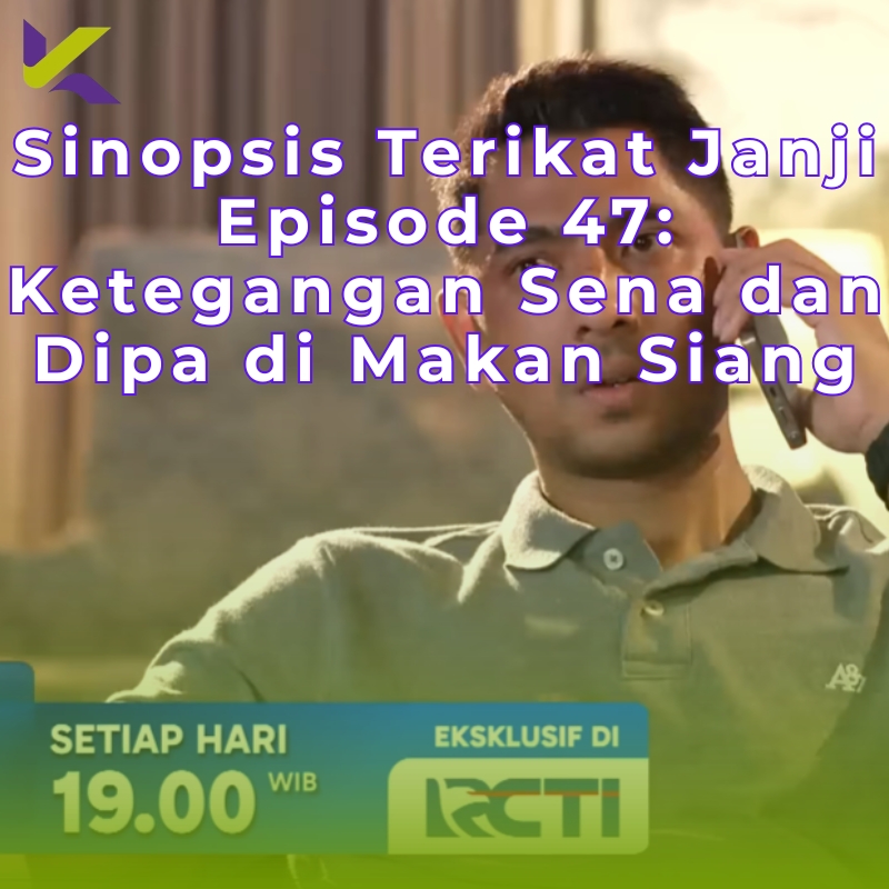 Sinopsis Terikat Janji Episode 47: Ketegangan Sena dan Dipa di Makan Siang
