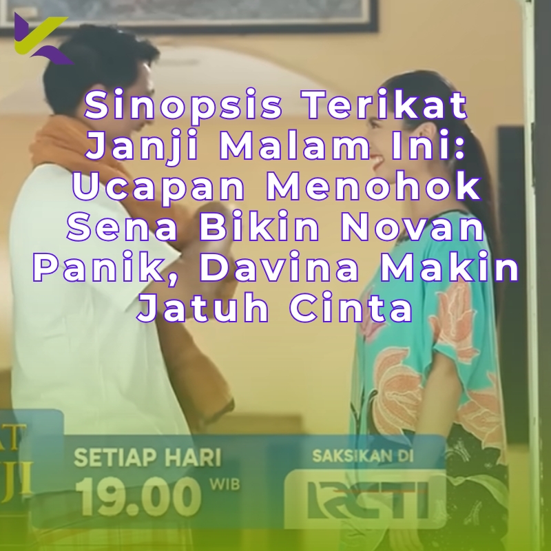 Sinopsis Terikat Janji Episode 42 Malam Ini: Ucapan Menohok Sena Bikin Novan Panik, Davina Makin Jatuh Cinta