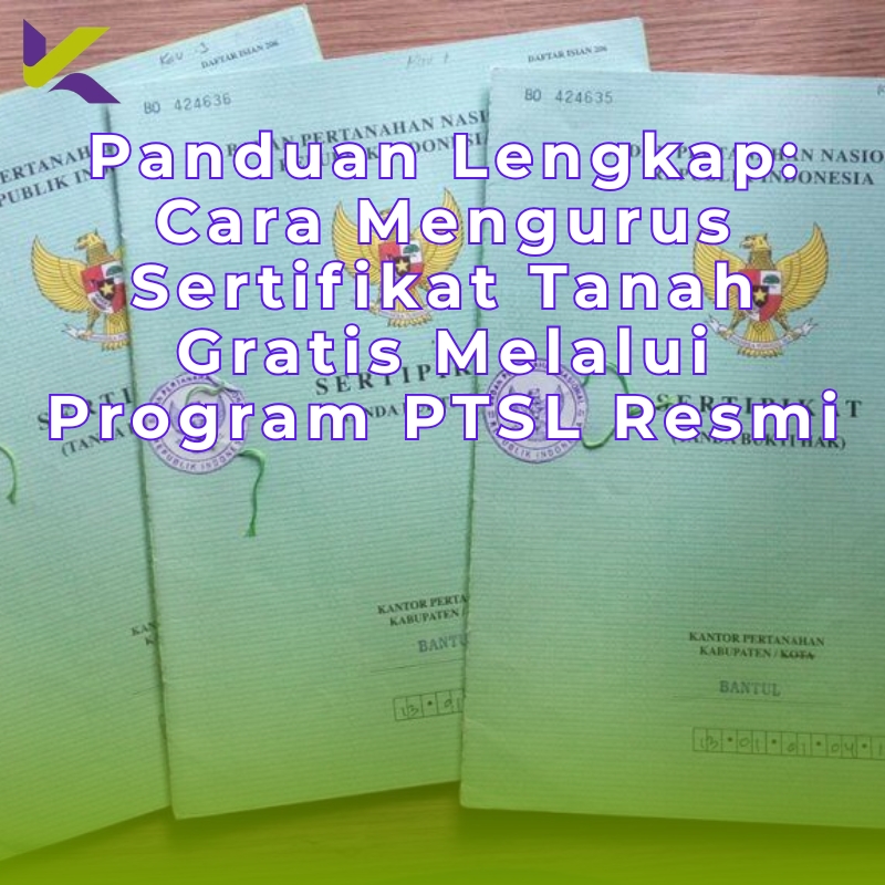 Panduan Lengkap: Cara Mengurus Sertifikat Tanah Gratis Melalui Program PTSL Resmi