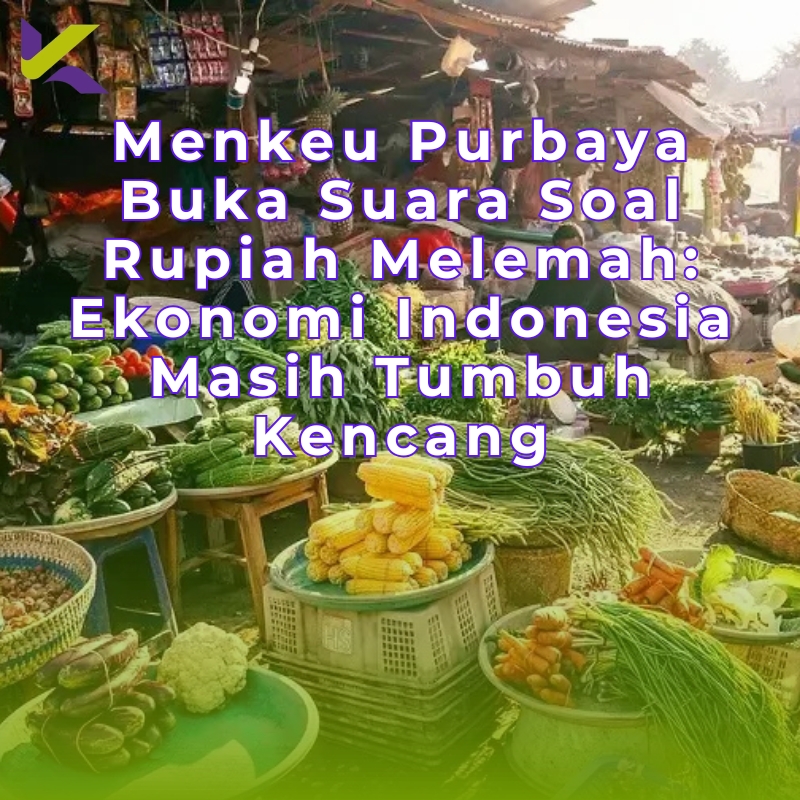 Menkeu Purbaya Buka Suara Soal Rupiah Melemah: Ekonomi Indonesia Masih Tumbuh Kencang