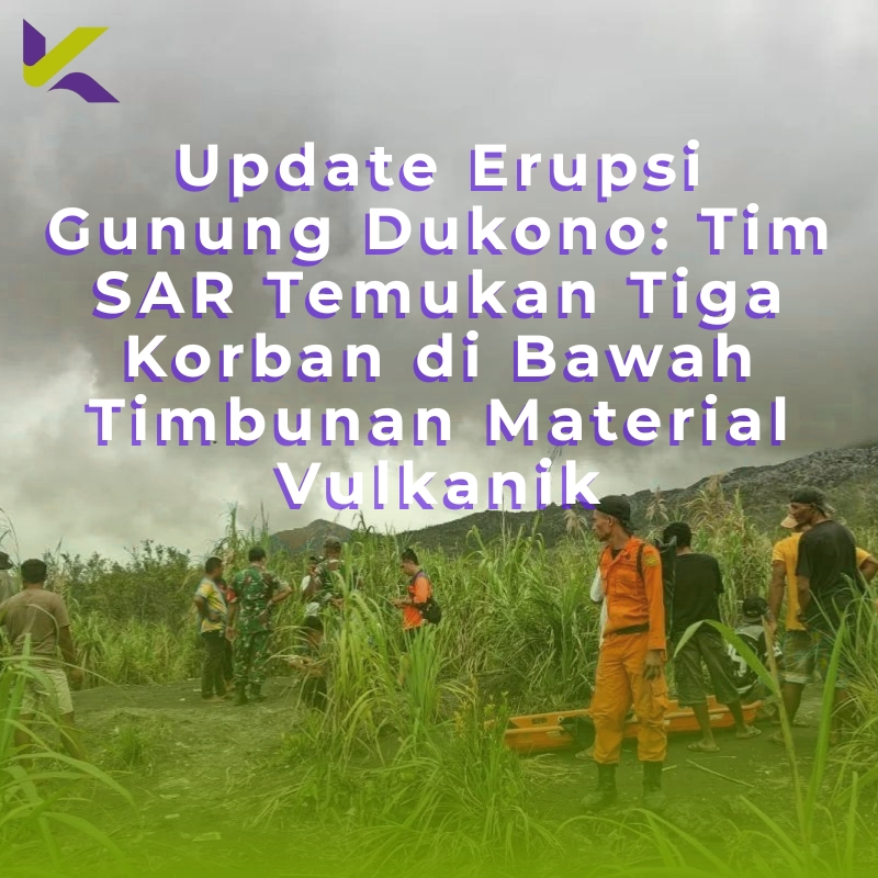 Update Erupsi Gunung Dukono: Tim SAR Temukan Tiga Korban di Bawah Timbunan Material Vulkanik