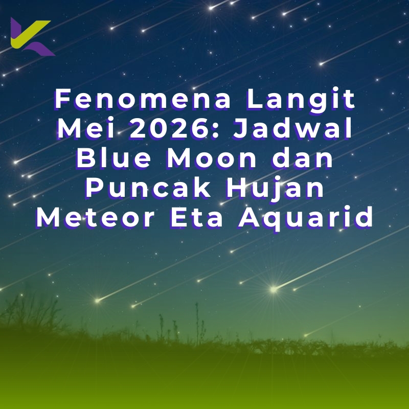 Fenomena Langit Mei 2026: Jadwal Blue Moon dan Puncak Hujan Meteor Eta Aquarid