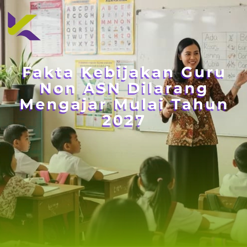 Fakta Kebijakan Guru Non ASN Dilarang Mengajar Mulai Tahun 2027