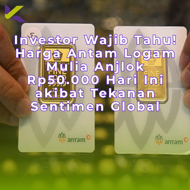 Investor Wajib Tahu! Harga Antam Logam Mulia Anjlok Rp50.000 Hari Ini akibat Tekanan Sentimen Global