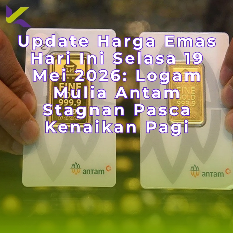 Update Harga Emas Hari Ini Selasa 19 Mei 2026: Logam Mulia Antam Stagnan Pasca Kenaikan Pagi