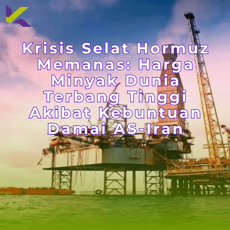 Krisis Selat Hormuz Memanas: Harga Minyak Dunia Terbang Tinggi Akibat Kebuntuan Damai AS-Iran