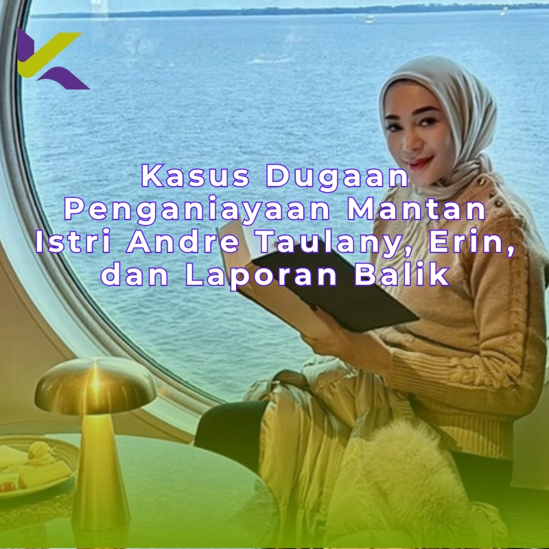 Kasus Dugaan Penganiayaan Mantan Istri Andre Taulany, Erin, dan Laporan Balik