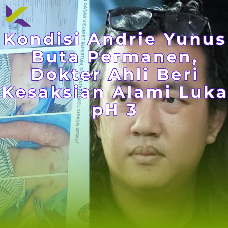 Kondisi Andrie Yunus Buta Permanen, Dokter Ahli Beri Kesaksian Alami Luka pH 3